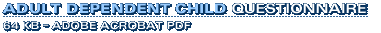 Adult Dependent Child Questionnaire - 64KB Adobe PDF