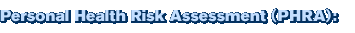 Personal Health Risk Assessment (PHRA):